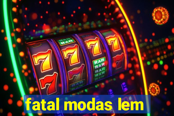 fatal modas lem